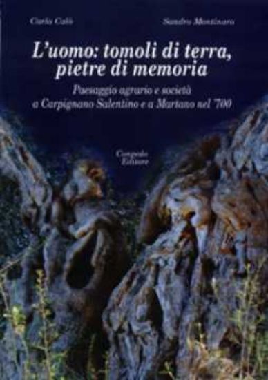 Immagine di L’uomo: tomoli di terra, pietre di memoria. Paesaggio agrario e società a Carpignano Salentino e a M